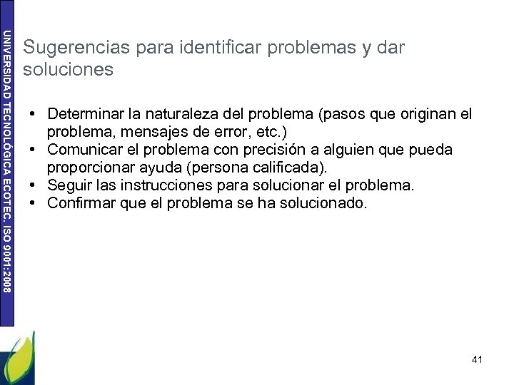 UNIVERSIDAD TECNOLÓGICA ECOTEC. ISO 9001: 2008 Sugerencias para identificar problemas y dar soluciones •