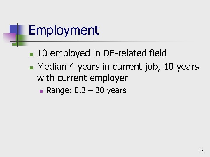 Employment n n 10 employed in DE-related field Median 4 years in current job,