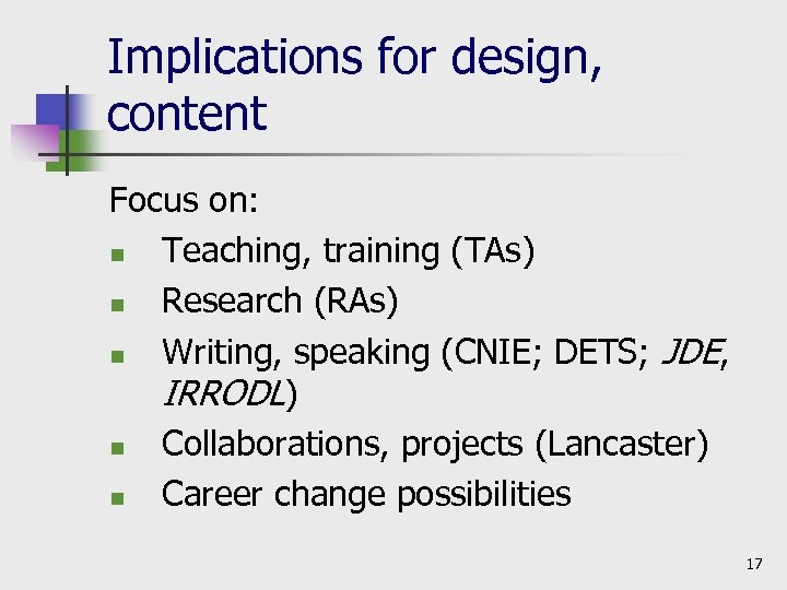 Implications for design, content Focus on: n Teaching, training (TAs) n Research (RAs) n