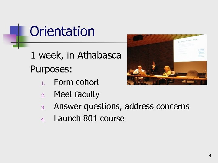 Orientation 1 week, in Athabasca Purposes: 1. 2. 3. 4. Form cohort Meet faculty