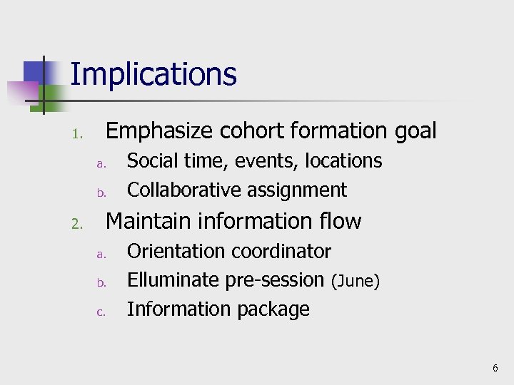 Implications 1. Emphasize cohort formation goal a. b. 2. Social time, events, locations Collaborative