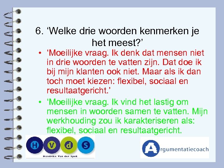 6. ‘Welke drie woorden kenmerken je het meest? ’ • ‘Moeilijke vraag. Ik denk