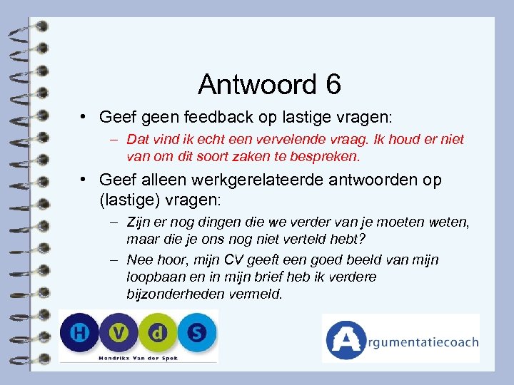 Antwoord 6 • Geef geen feedback op lastige vragen: – Dat vind ik echt