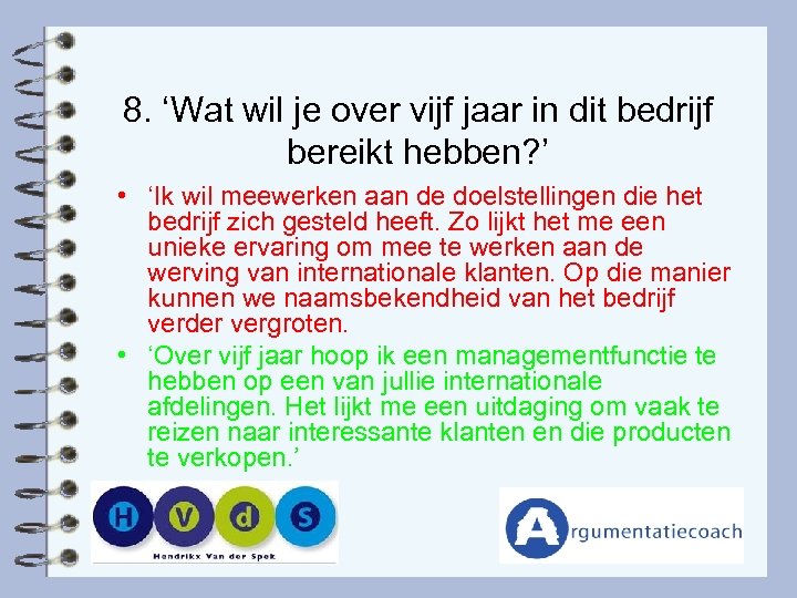 8. ‘Wat wil je over vijf jaar in dit bedrijf bereikt hebben? ’ •