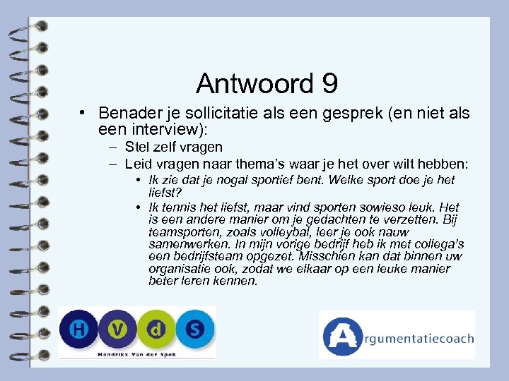 Antwoord 9 • Benader je sollicitatie als een gesprek (en niet als een interview):