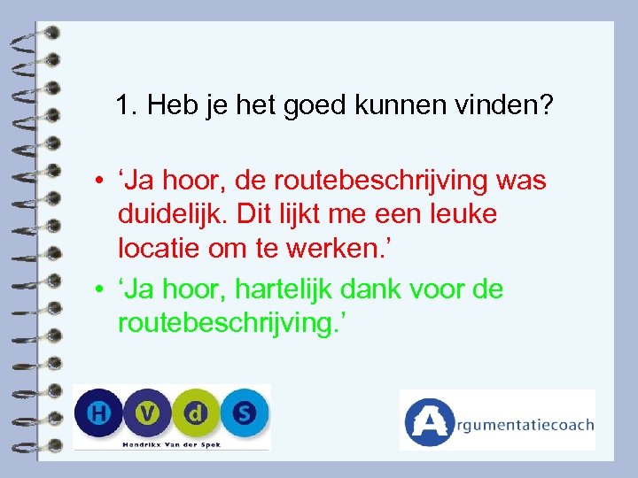 1. Heb je het goed kunnen vinden? • ‘Ja hoor, de routebeschrijving was duidelijk.