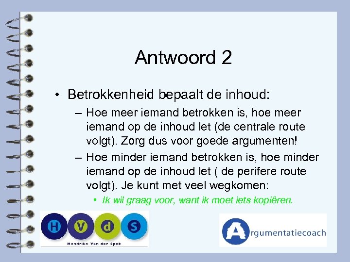 Antwoord 2 • Betrokkenheid bepaalt de inhoud: – Hoe meer iemand betrokken is, hoe