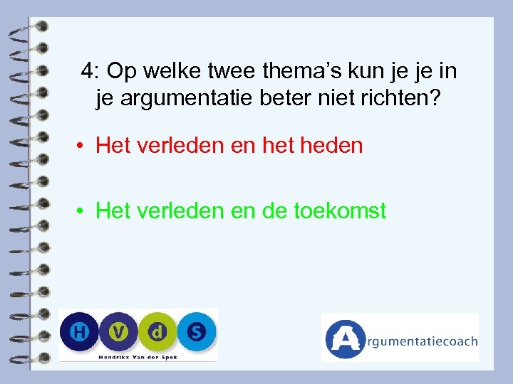 4: Op welke twee thema’s kun je je in je argumentatie beter niet richten?