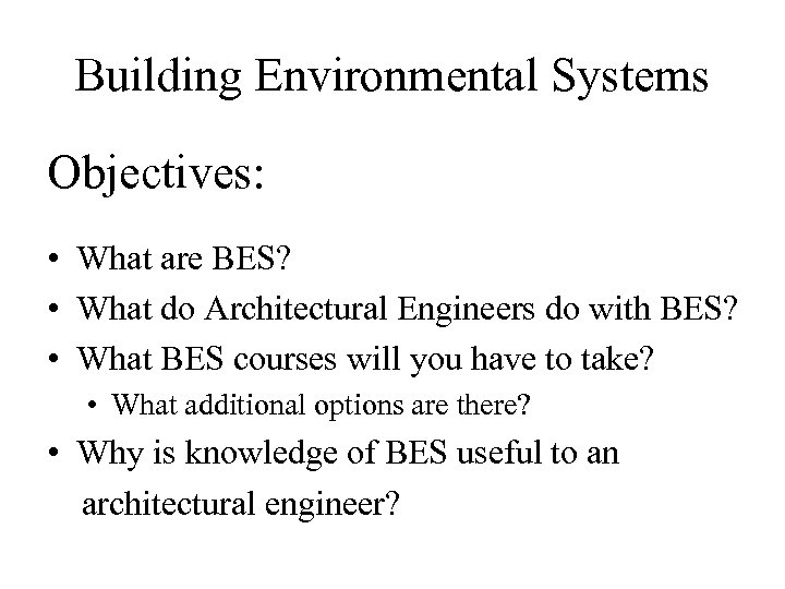 Building Environmental Systems Objectives: • What are BES? • What do Architectural Engineers do