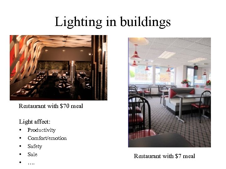 Lighting in buildings Restaurant with $70 meal Light affect: • • • Productivity Comfort/emotion