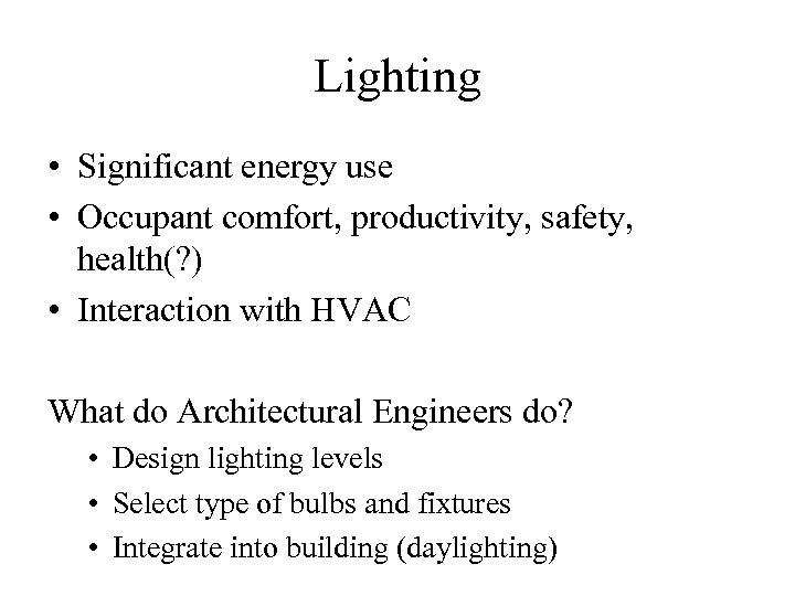 Lighting • Significant energy use • Occupant comfort, productivity, safety, health(? ) • Interaction