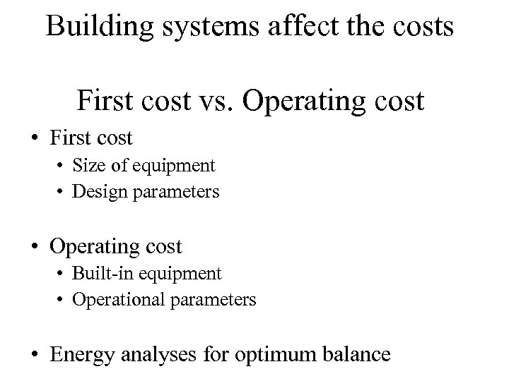 Building systems affect the costs First cost vs. Operating cost • First cost •