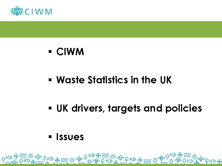 § CIWM § Waste Statistics in the UK § UK drivers, targets and policies