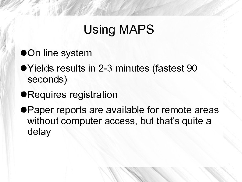 Using MAPS On line system Yields results in 2 -3 minutes (fastest 90 seconds)