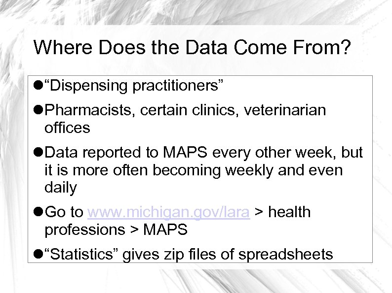 Where Does the Data Come From? “Dispensing practitioners” Pharmacists, certain clinics, veterinarian offices Data