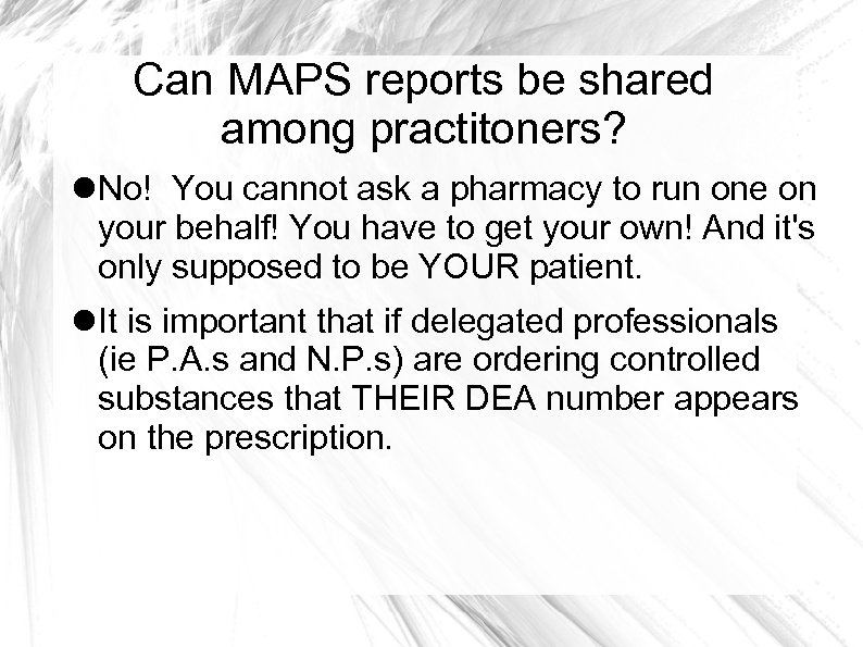 Can MAPS reports be shared among practitoners? No! You cannot ask a pharmacy to