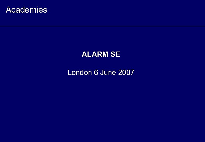 Academies ALARM SE London 6 June 2007 