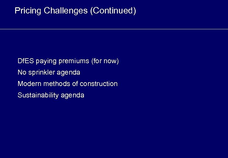 Pricing Challenges (Continued) Df. ES paying premiums (for now) No sprinkler agenda Modern methods