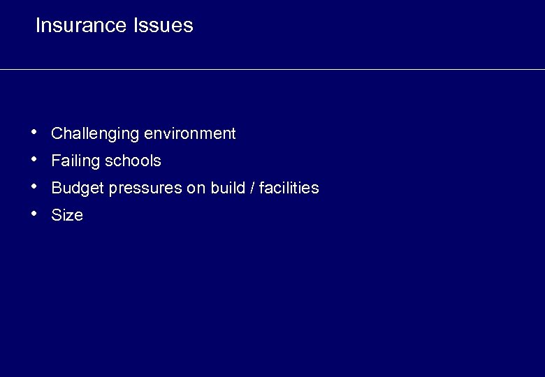 Insurance Issues • • Challenging environment Failing schools Budget pressures on build / facilities