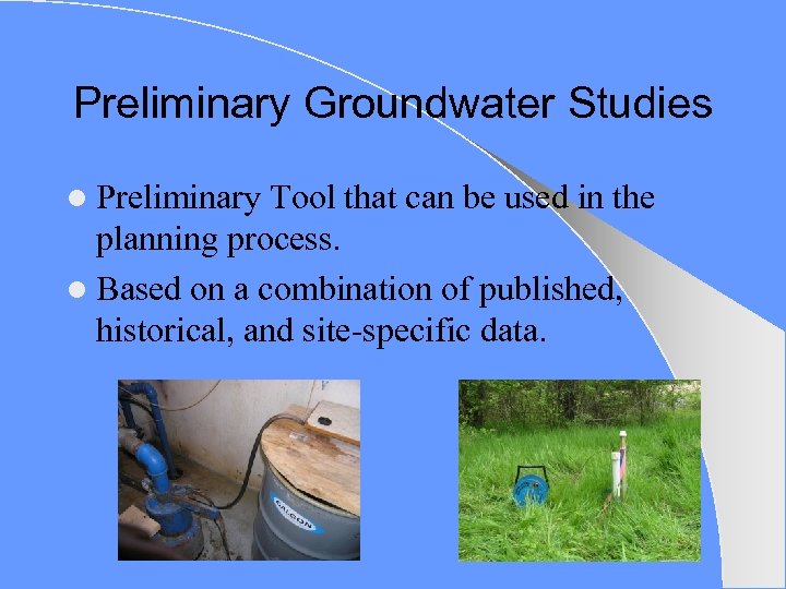 Preliminary Groundwater Studies l Preliminary Tool that can be used in the planning process.