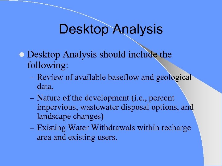 Desktop Analysis l Desktop Analysis should include the following: – Review of available baseflow