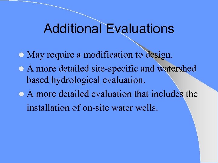 Additional Evaluations l May require a modification to design. l A more detailed site-specific