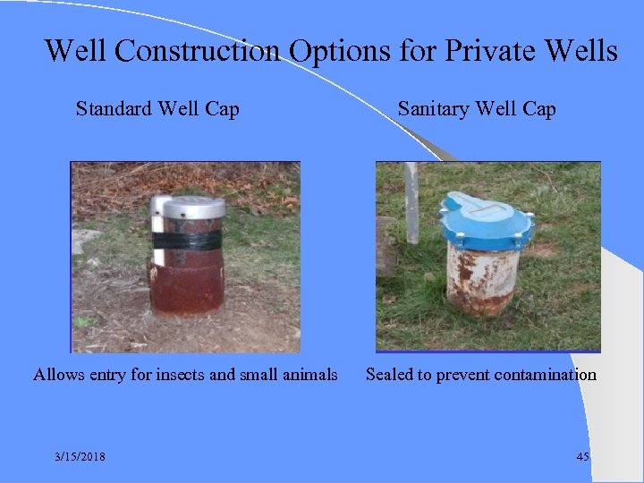 Well Construction Options for Private Wells Standard Well Cap Allows entry for insects and