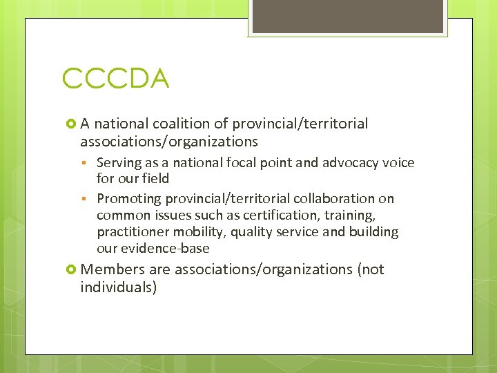 CCCDA A national coalition of provincial/territorial associations/organizations § § Serving as a national focal