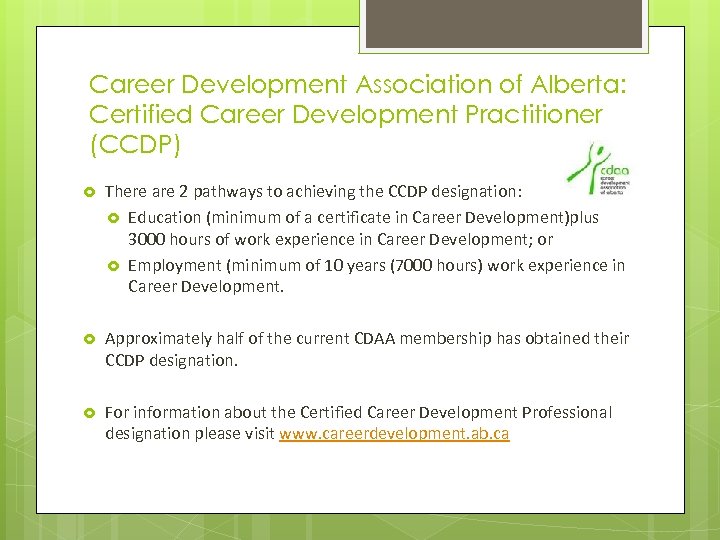 Career Development Association of Alberta: Certified Career Development Practitioner (CCDP) There are 2 pathways