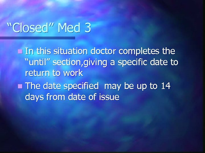 “Closed” Med 3 n In this situation doctor completes the “until” section, giving a