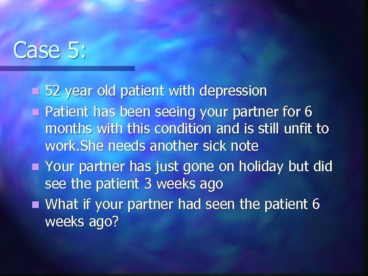 Case 5: n n 52 year old patient with depression Patient has been seeing
