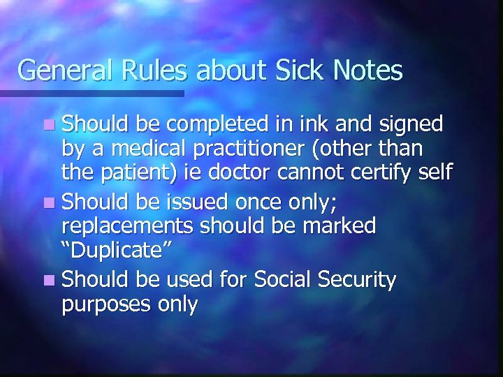 General Rules about Sick Notes n Should be completed in ink and signed by