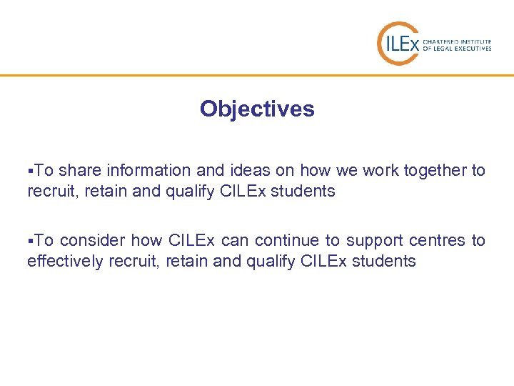 Objectives §To share information and ideas on how we work together to recruit, retain