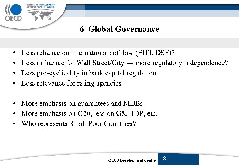 6. Global Governance • • Less reliance on international soft law (EITI, DSF)? Less