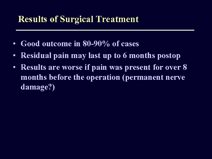 Results of Surgical Treatment • Good outcome in 80 -90% of cases • Residual