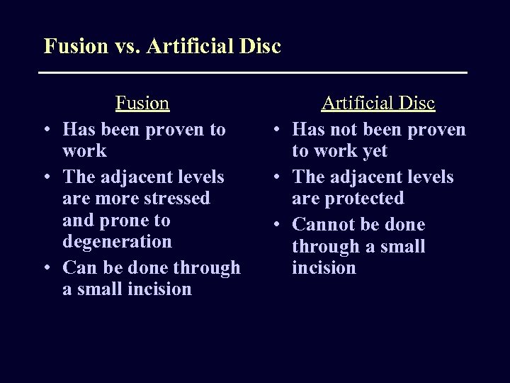 Fusion vs. Artificial Disc Fusion • Has been proven to work • The adjacent