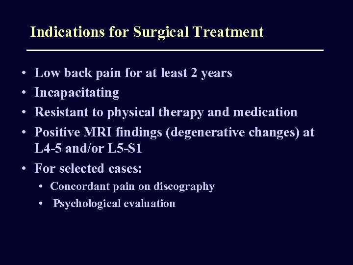 Indications for Surgical Treatment • • Low back pain for at least 2 years