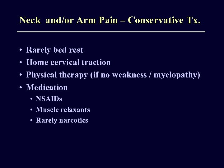 Neck and/or Arm Pain – Conservative Tx. • • Rarely bed rest Home cervical