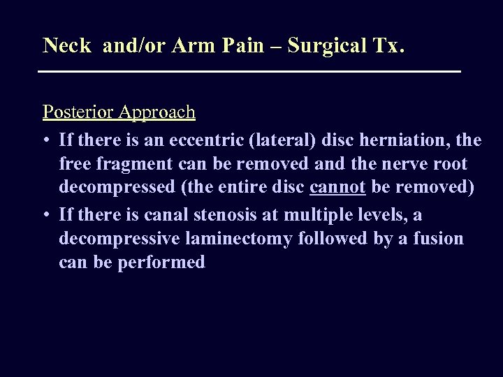 Neck and/or Arm Pain – Surgical Tx. Posterior Approach • If there is an