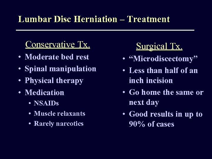 Lumbar Disc Herniation – Treatment Conservative Tx. • • Moderate bed rest Spinal manipulation