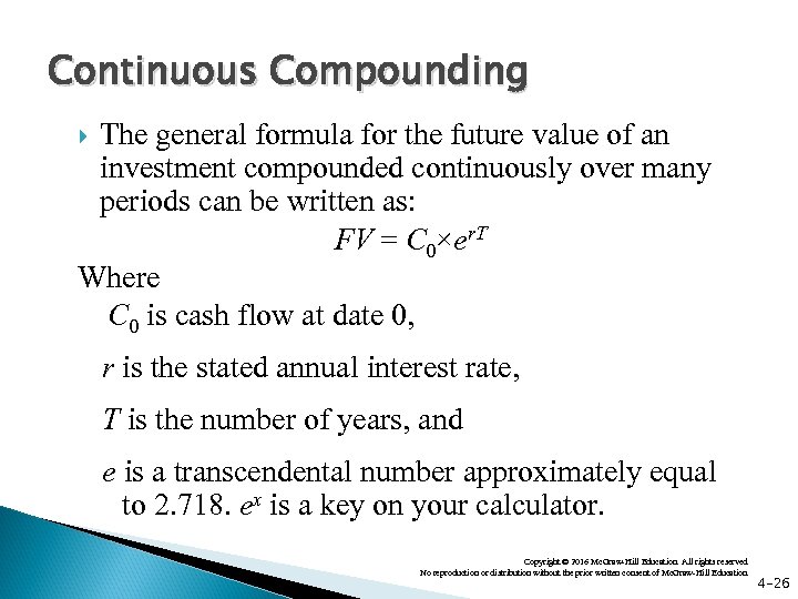 Continuous Compounding The general formula for the future value of an investment compounded continuously