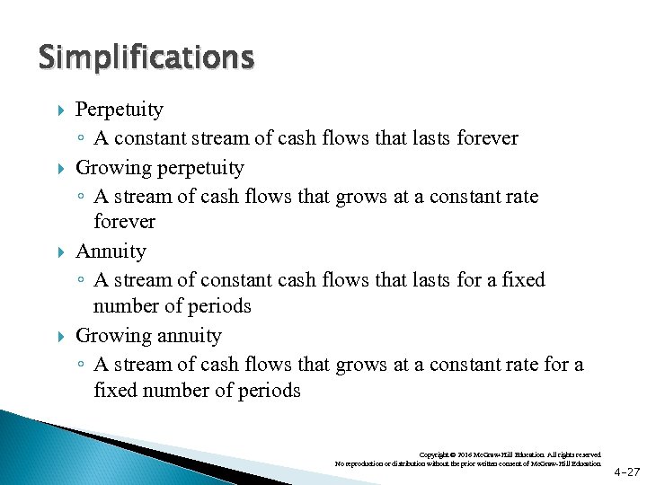 Simplifications Perpetuity ◦ A constant stream of cash flows that lasts forever Growing perpetuity