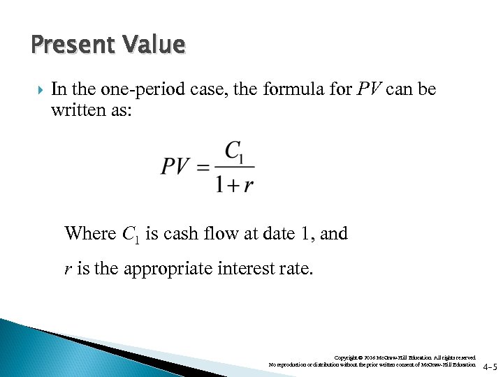 Present Value In the one-period case, the formula for PV can be written as: