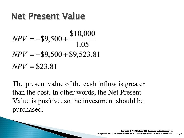 Net Present Value The present value of the cash inflow is greater than the