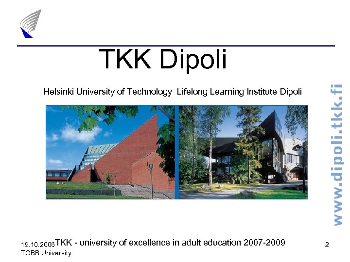 TKK Dipoli Helsinki University of Technology Lifelong Learning Institute Dipoli 19. 10. 2006 TKK