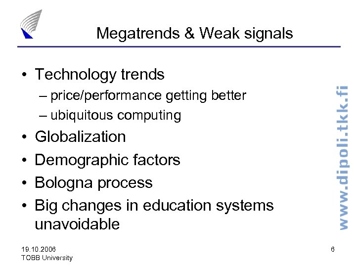 Megatrends & Weak signals • Technology trends – price/performance getting better – ubiquitous computing