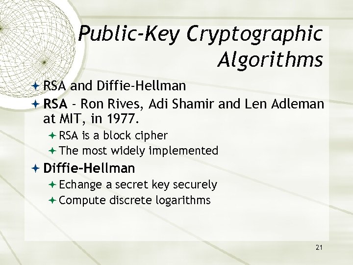 Public-Key Cryptographic Algorithms RSA and Diffie-Hellman RSA - Ron Rives, Adi Shamir and Len