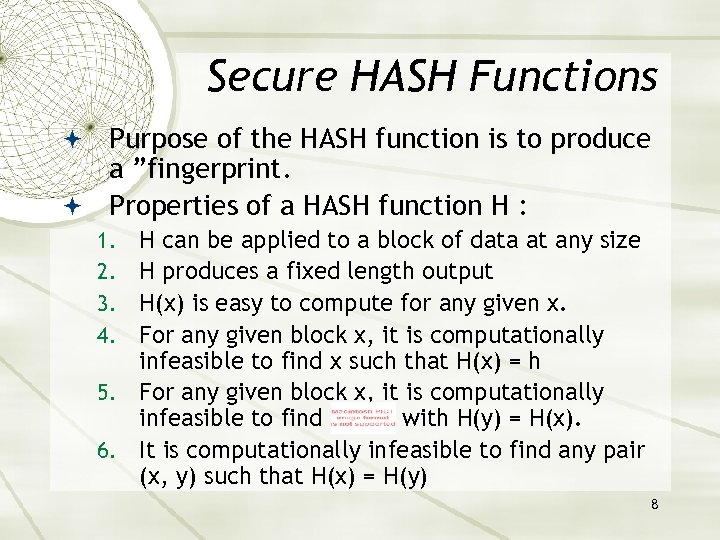 Secure HASH Functions Purpose of the HASH function is to produce a ”fingerprint. Properties