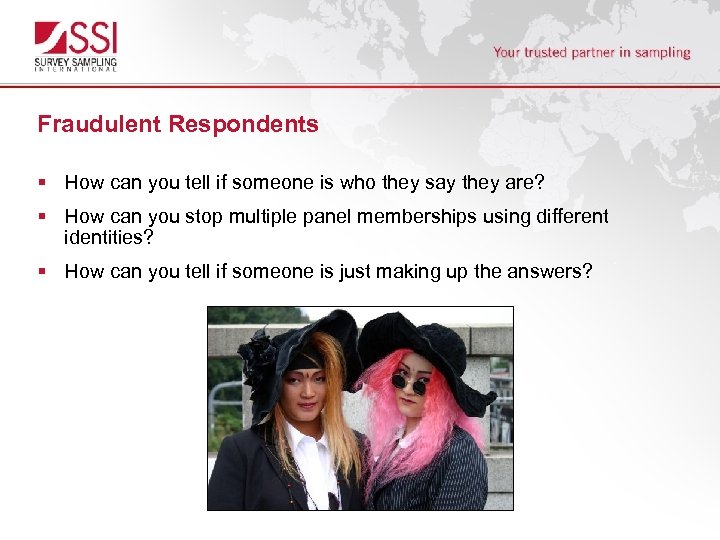 Fraudulent Respondents § How can you tell if someone is who they say they