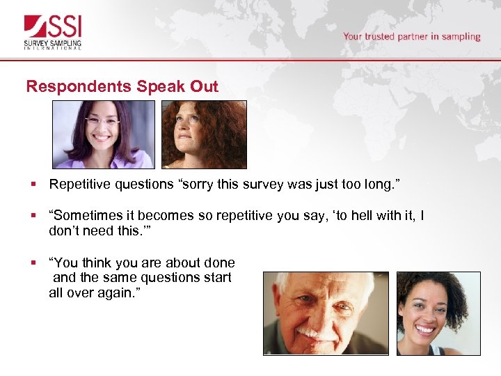 Respondents Speak Out § Repetitive questions “sorry this survey was just too long. ”